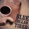 Blue Collar Tired